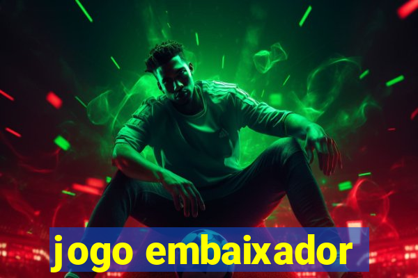 jogo embaixador